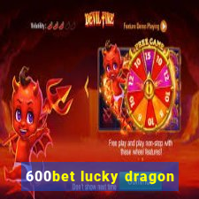 600bet lucky dragon